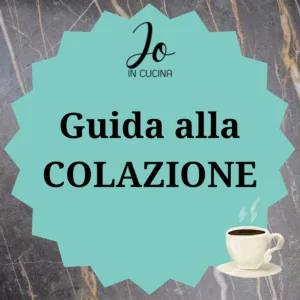 Colazione - guida per iniziare al meglio la giornata!